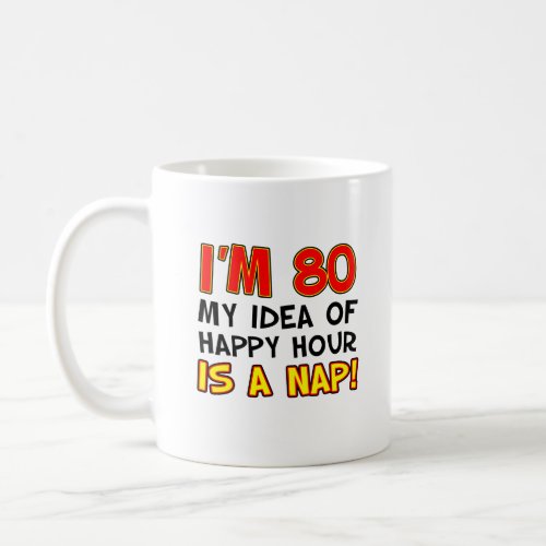 Im 80 Happy Hour Is A Nap Funny Mug