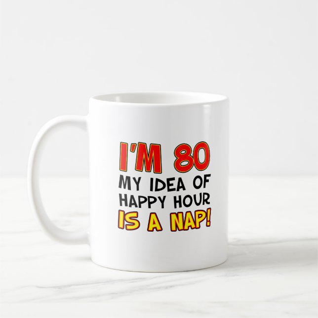 I'm 80 Happy Hour Is A Nap Funny Mug (Left)