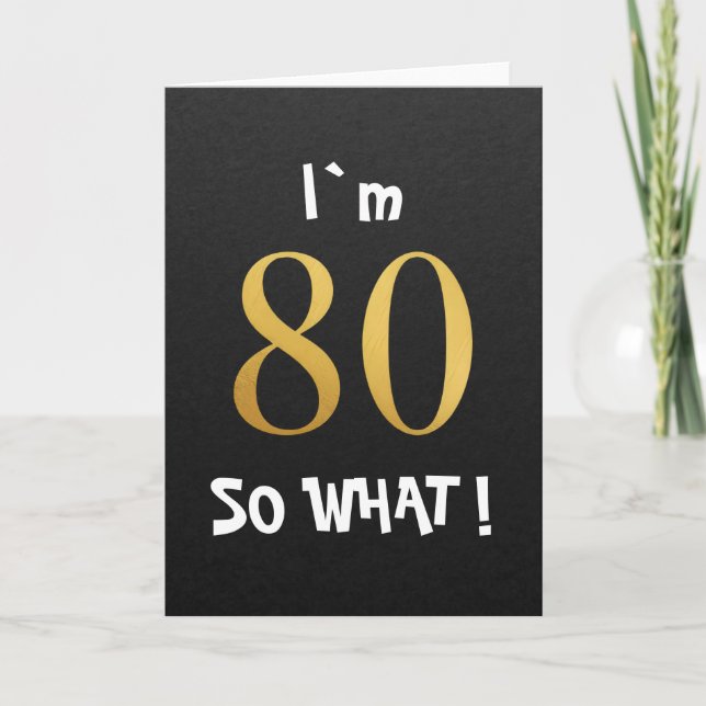 I'm 80 So What Funny 80th Birthday Card (Front)
