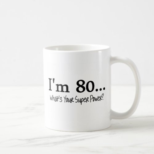 Im 80 Whats Your Super Power Coffee Mug
