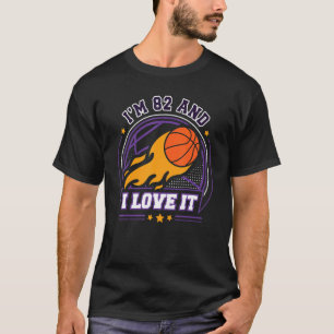 I'm 82 and I Love It Basketball 82nd Birthday Vi T-Shirt