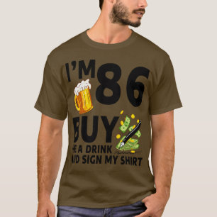 Im 86 Buy Me A Drink And Sign My 86th Birthday Bee T-Shirt