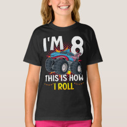 I&#39;m 8 This is how I roll Monster Truck Girl T-Shirt