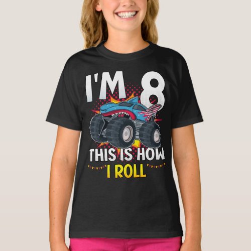 Im 8 This is how I roll Monster Truck Girl T_Shirt