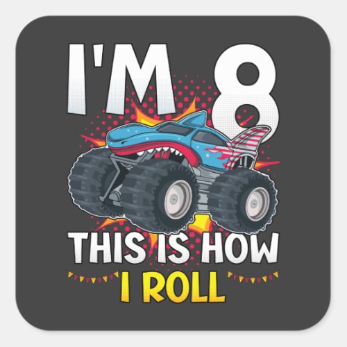 Im 8 This is how I roll Monster Truck Square Sticker