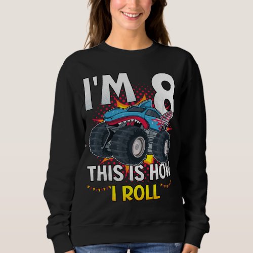 Im 8 This is how I roll Monster Truck Women Sweatshirt