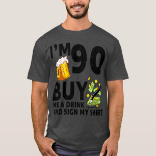 Im 90 Buy Me A Drink And Sign My 90th Birthday Bee T-Shirt