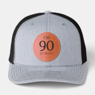 I'm 90 So What Funny 90th Birthday Leather Patch Hat