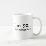 Im 90 Whats Your Super Power Coffee Mug at Zazzle