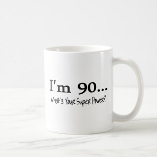 Im 90 Whats Your Super Power Coffee Mug