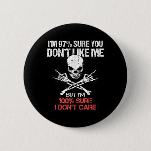 Im 97% Sure You Dont Like Me But Im 100 Sure I Don Button