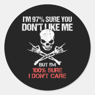 Im 97% Sure You Dont Like Me But Im 100 Sure I Don Classic Round Sticker