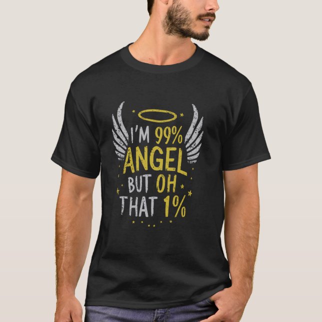I'm 99 Angel But Oh That 1 1 T-Shirt (Front)
