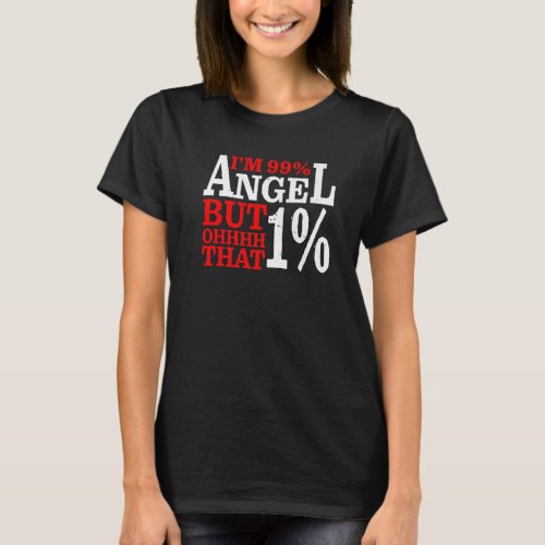 Im 99 Angel But Ohhhh That 1 T_Shirt