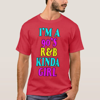 Im a 90s Rb Kinda Girl T-Shirt