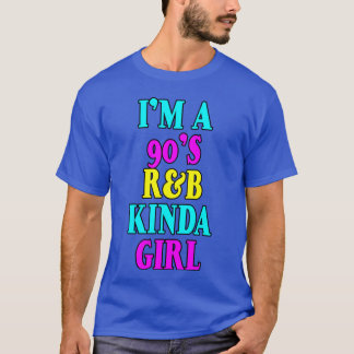 Im a 90s Rb Kinda Girl T-Shirt