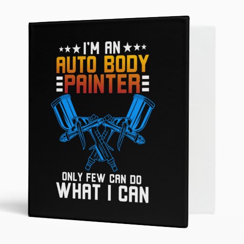Im A Auto Body Painter 3 Ring Binder
