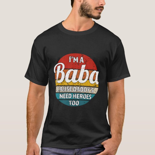 I'M A Baba Cause Daddy'S Need Heroes Too Baba T-Shirt (Front)
