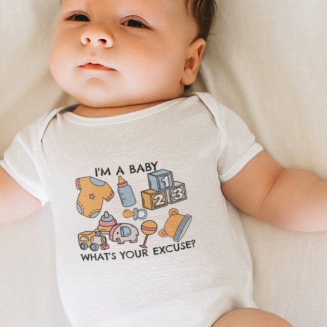 I'm a baby, what's your excuse? baby bodysuit (Creator Uploaded)