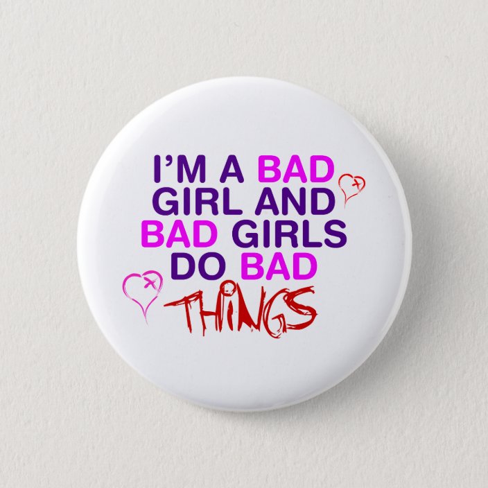 Im A Bad Girl And Bad Girls Do Bad Things Emo Button