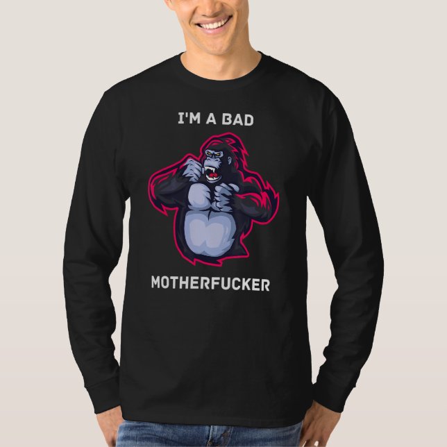 I'm A Bad Mother Effer  Gorilla T-Shirt (Front)