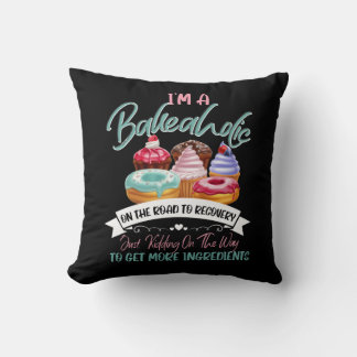 I'm a Bakeaholic Funny Baking Baker Cupcake Cookin Throw Pillow