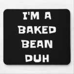 I&#39;m A Baked Bean Duh Fun Lazy Easy Halloween Costu Mouse Pad