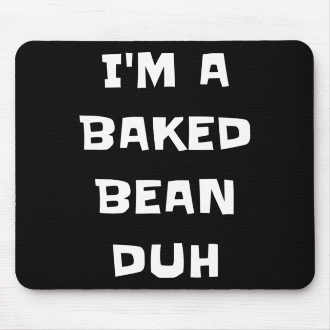 I'm A Baked Bean Duh Fun Lazy Easy Halloween Costu Mouse Pad (Front)