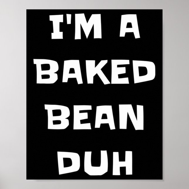 I'm A Baked Bean Duh Fun Lazy Easy Halloween Costu Poster (Front)