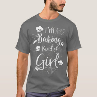 I'm A Baking Kind Of Girl Bakers Gift  T-Shirt
