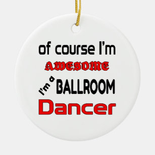 I'm a Ballroom Dancer Ceramic Ornament