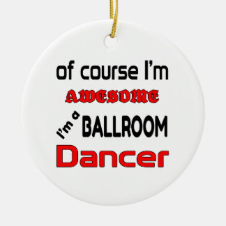 I'm a Ballroom Dancer Ceramic Ornament