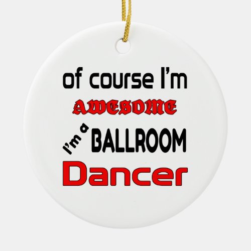 Im a Ballroom Dancer Ceramic Ornament