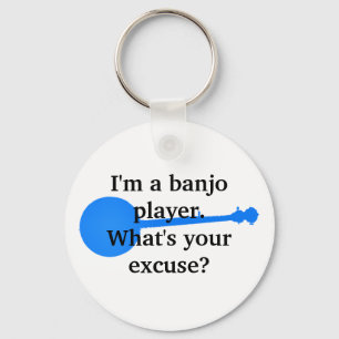 I'm a Banjo Player, What's Your Excuse? Keychain