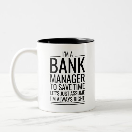 IM A Bank Manager To Save Time Lets Just Assume  Two_Tone Coffee Mug
