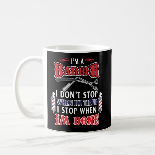 Im A Barber I Dont Stop When Im Tired I Stop When  Coffee Mug