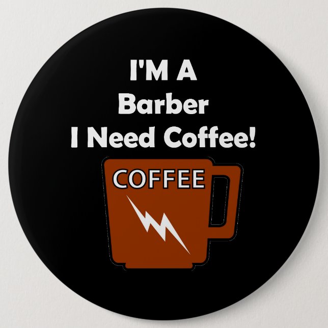 I'M A Barber, I Need Coffee! Button (Front)