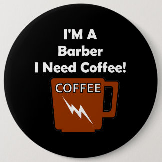 I'M A Barber, I Need Coffee! Button