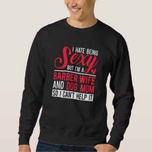 I'm A Barber Wife And Dog Mom  Barber Wife Sweatshirt