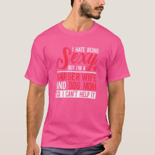 I'm A Barber Wife And Dog Mom Barber Wife T-Shirt