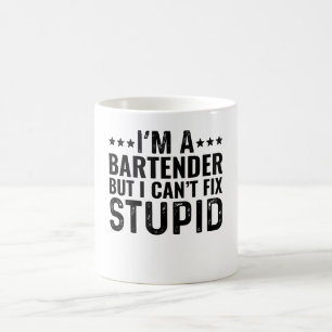 I'M A Bartender But I Can't Fix Stupid Coffee Mug