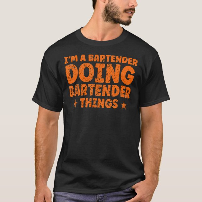 I'm A Bartender Doing Bartender Things Bartender T-Shirt (Front)