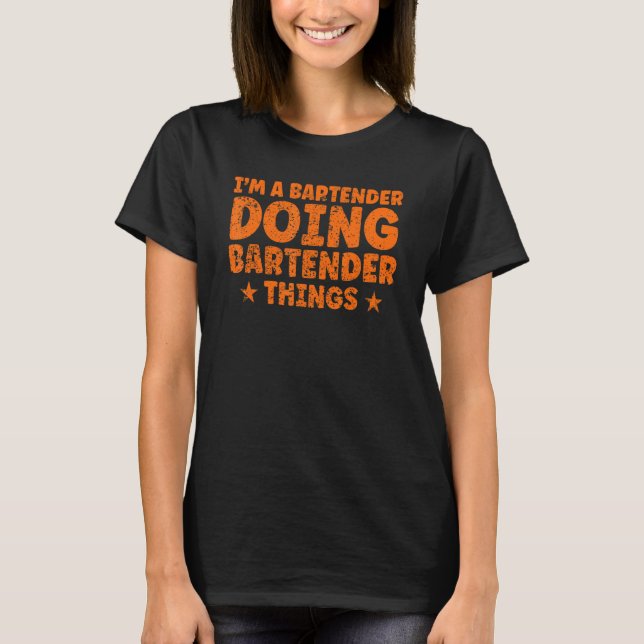 I'm A Bartender Doing Bartender Things Bartender T-Shirt (Front)