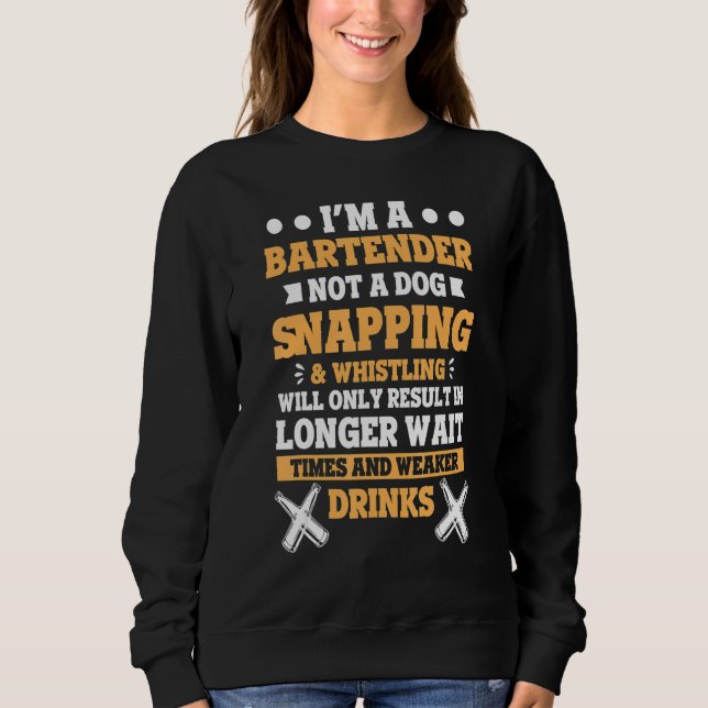 I'm A Bartender Not A Dog Bartenders Bartending Sweatshirt (Front)