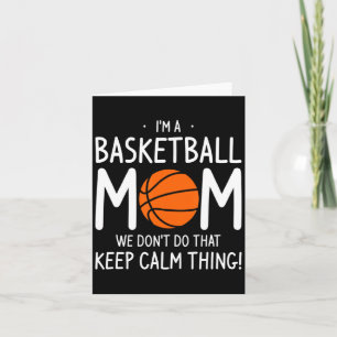 Im A Basketball Mom We Dont Do That Keep Calm Th  Card