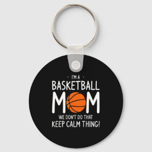 Im A Basketball Mom We Dont Do That Keep Calm Th  Keychain
