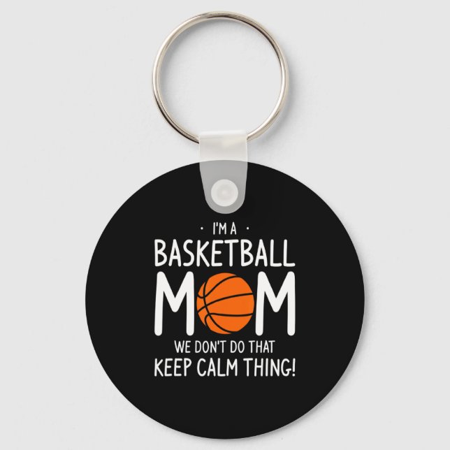 Im A Basketball Mom We Dont Do That Keep Calm Th  Keychain (Front)