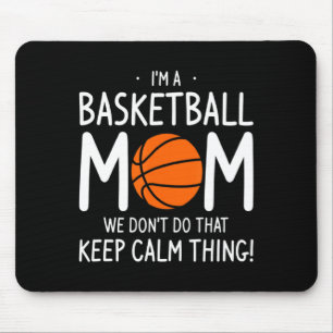Im A Basketball Mom We Dont Do That Keep Calm Th  Mouse Pad