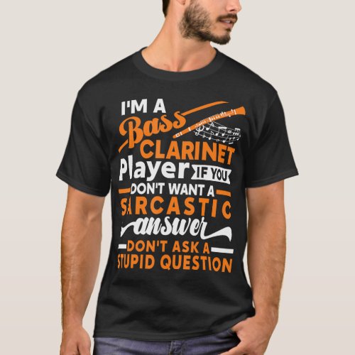 Im A Bass Clarinet Player Dont Ask a Stupid T_Shirt