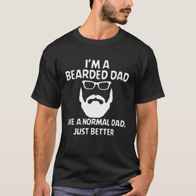 I'm A Bearded Dad Like Normal Dad But Better Beard T-Shirt (Front)